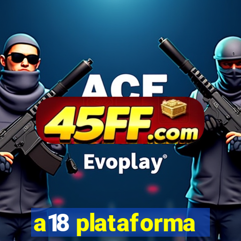 a18 plataforma